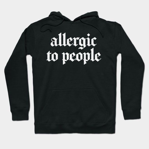 Allergic To People \/\/\/ Retro Faded-Style Typography Apparel Hoodie by DankFutura